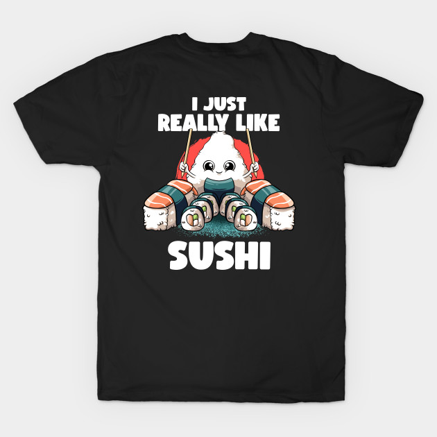 I Just Really Like Sushi Kawaii Food Japanese Anime Sushi by MerchBeastStudio